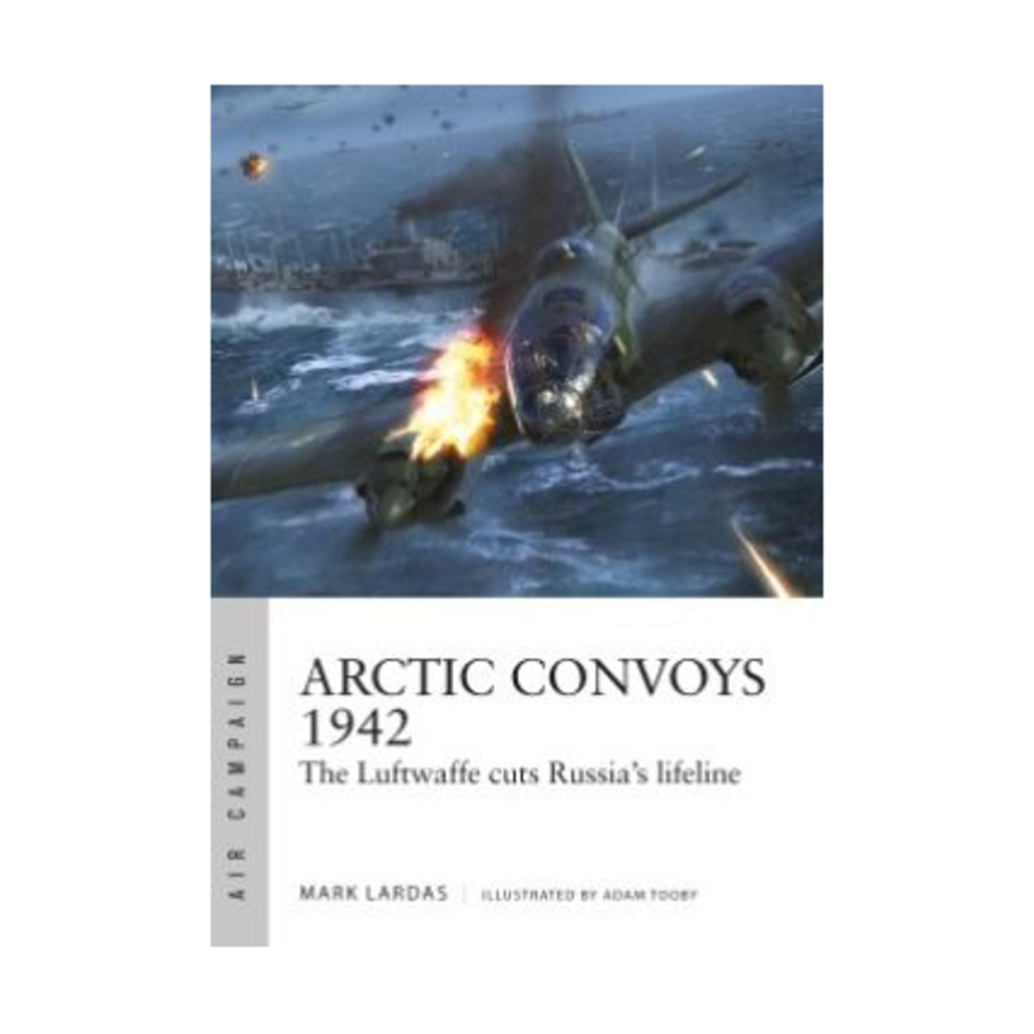 Osprey Air Campaign Arctic Convoys 1942 - The Luftwaffe Cuts Russia's ...